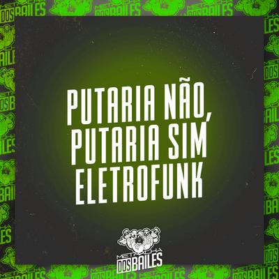 Putaria Não, Putaria Sim - Eletro Funk By MC Nauan, Patrick DJ, Damaso's cover