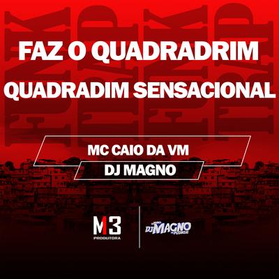Faz o Quadradrim - Quadradim Sensacional By MC CAIO DA VM, DJ MAGNO's cover