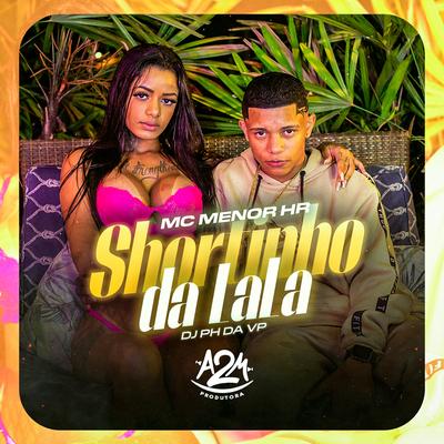 Shortinho da Lalá By MC MENOR HR, Dj Ph Da Vp's cover