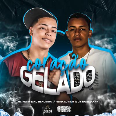 Coração Gelado By MC HENDINHO, MC Ketim, DJ Stay, DJ JULIN DO AV's cover