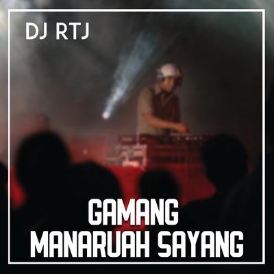 GAMANG MANARUAH SAYANG By DJ RTJ's cover