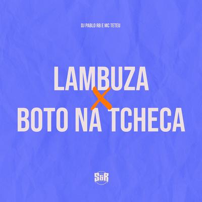 Lambuza X Boto na Tcheca By DJ Pablo RB, MC Teteu's cover