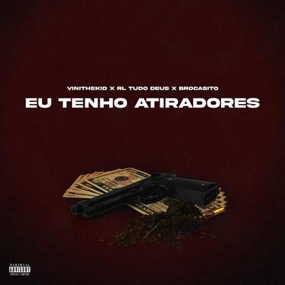 Eu Tenho Atiradores By ViniTheKid, RL Tudo Deus, Brocasito's cover