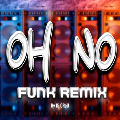 Oh No Funk (Remix) By Dj Créu's cover