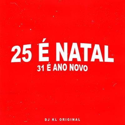 25 É NATAL, 31 É ANO NOVO By DJ KL ORIGINAL's cover