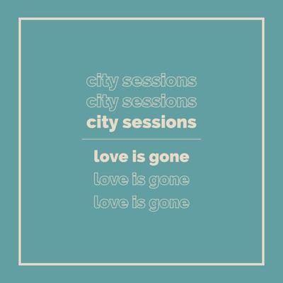 Love Is Gone By City Sessions, Citycreed's cover