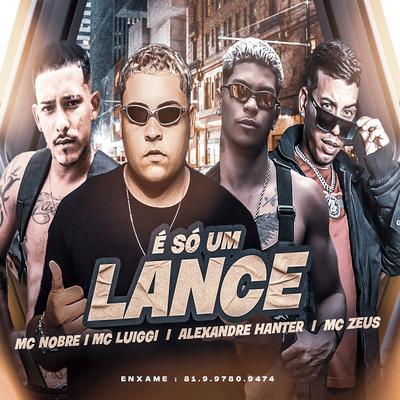 É Só um Lance (feat. MC Luiggi) (feat. MC Luiggi) By Alexandre Hanter, Mc Nobre, MC Zeus, MC Luiggi's cover