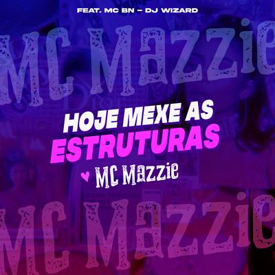 Hoje Mexe as Estruturas By MC Mazzie, MC BN, DJ Wizard's cover