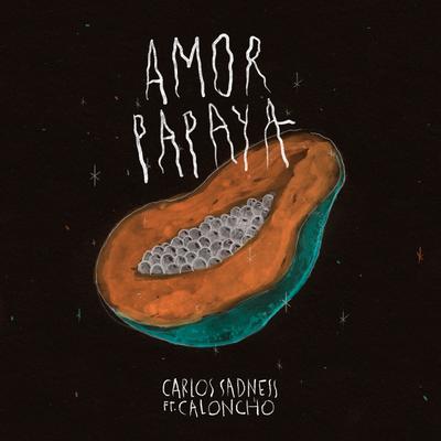 Amor Papaya (with Caloncho) By Carlos Sadness, Caloncho's cover