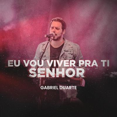 Eu Vou Viver pra Ti Senhor (Ao Vivo) By Gabriel Duarte's cover