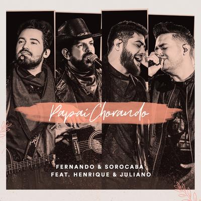 Papai Chorando (feat. Henrique & Juliano) By Fernando & Sorocaba, Henrique & Juliano's cover