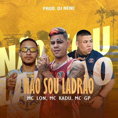 Não Sou Ladrão By MC GP, Mc Kadu, Mc Lon's cover