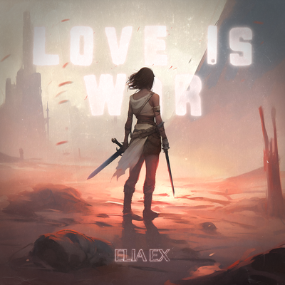 Love Is War By ELIA EX's cover
