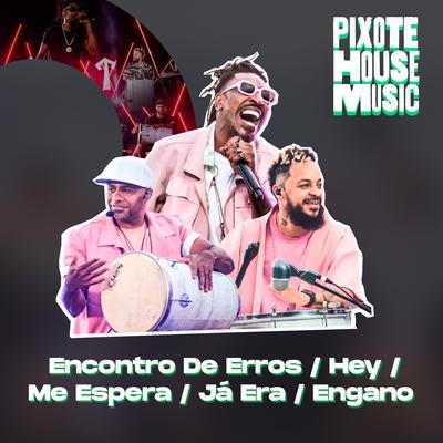 Encontro de Erros / Hey / Me Espera / Já Era / Engano (Ao Vivo) By Pixote's cover