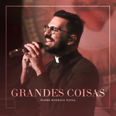 Grandes Coisas By Padre Rodrigo Natal's cover