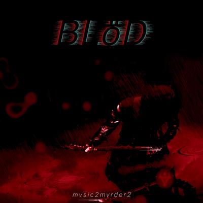 BLöD By mvsic2mvrder2's cover