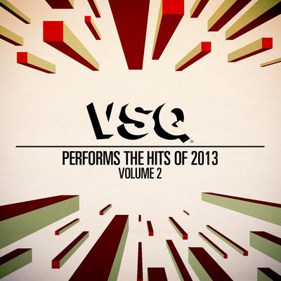 VSQ Performs the Hits of 2013, Vol. 2's cover