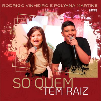 Só Quem Tem Raiz (Ao Vivo) By Rodrigo Vinheiro, Polyana Martins's cover