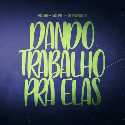 Dando Trabalho pra Elas By DJ Patrick R, MC MN, MC PR's cover