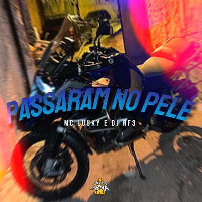 Passaram no Pelé By DJ RF3, MC LUUKY's cover