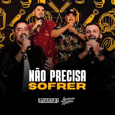 Não Precisa Sofrer By Luccas e Henrique, Humberto & Ronaldo's cover