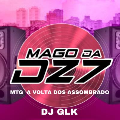 MTG  A VOLTA DOS ASSOMBRADO By MAGO DA DZ7, DJ GLK, MC LIPEX's cover