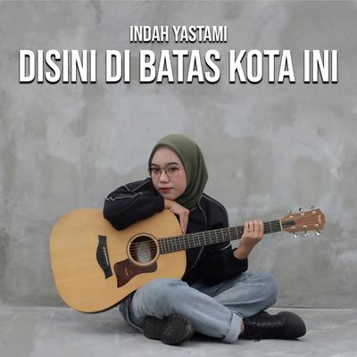 Disini Di Batas Kota Ini (Remastered 2023) By Indah Yastami's cover