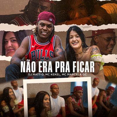 Não Era pra Ficar By DJ Matt D, MC Kekel, Mc Marcela GC's cover