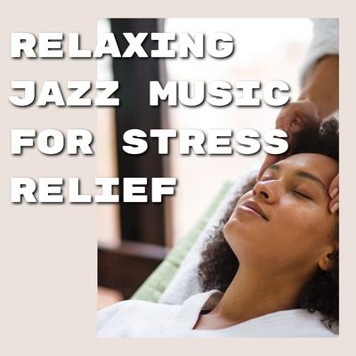 Relaxing Jazz Music for Stress Relief's cover