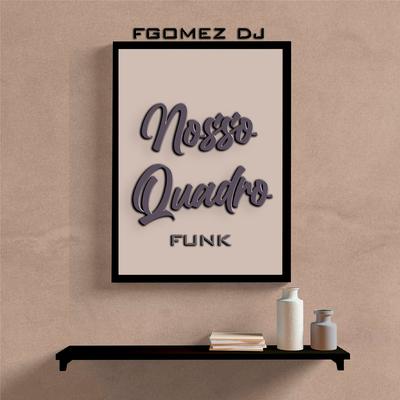 Nosso Quadro Funk By FGOMEZ DJ's cover