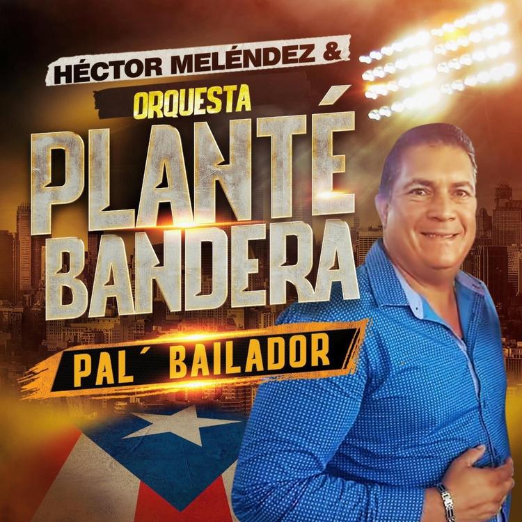 Héctor Meléndez & Orquesta Planté Bandera Pal' Bailador's avatar image