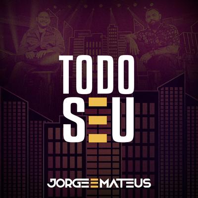 Todo Seu (Ao Vivo) By Jorge & Mateus's cover