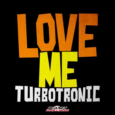 Love Me (Original Mix) By Turbotronic's cover