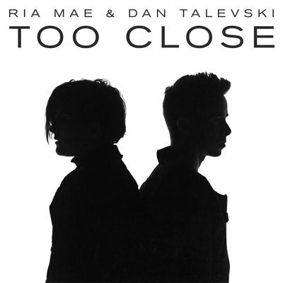 Too Close By Ria Mae, Dan Talevski's cover