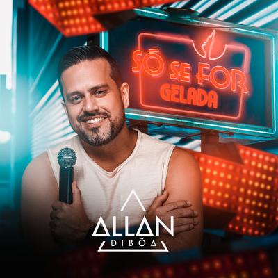 Só Se For Gelada By Allan Dibôa's cover