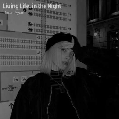 Living Life, in the Night By Hasan Aydın's cover