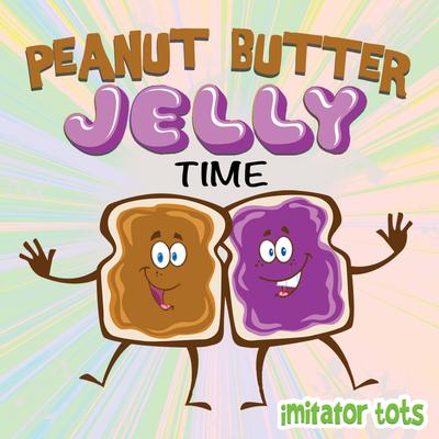 Peanut Butter Jelly Time By Imitator Tots's cover