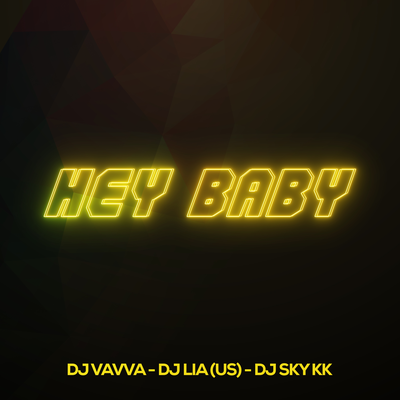 Hey Baby (Radio-Edit) By DJ Vavva, DJ Lia (US), DJ Sky KK's cover