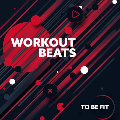 Workout Beats to Be Fit – Electronic Music for Intensive Fitness Training, Running & Aerobic, Daily Dose of Motivation's cover