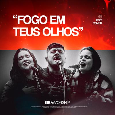 Fogo em Teus Olhos (Ao Vivo) By Eira Worship's cover