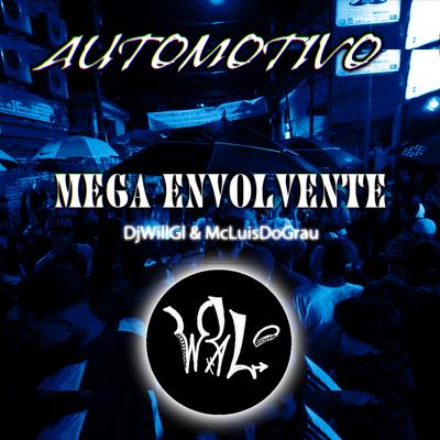 Automotivo Mega Envolvente By DjWillGl, MC LUIS DO GRAU, Dj luis do grau's cover