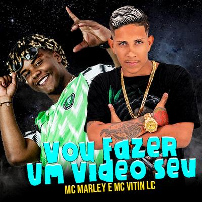 Vou Fazer um Vídeo Seu (Remix BregaFunk) By MC Marley, MC Vitin LC's cover