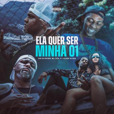 Ela Quer Ser Minha 01 By Jean da Rocinha, DJ Leozinho da ROÇA, Lyhen Mc's cover