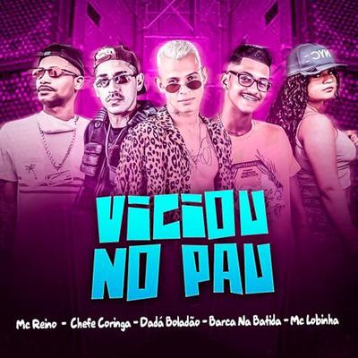 Viciou no Pau By Barca Na Batida, MC Reino, Dadá Boladão, Chefe Coringa, MC Lobinha's cover