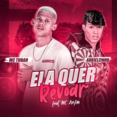Ela Quer Revoar By MC Tubah, Adrielzinho, Mc Anjim's cover