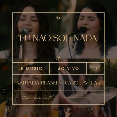 Eu Não Sou Nada (Ao Vivo) By LE MUSIC, Nathália Blanke, Carol Avelar, Bruna Branco's cover