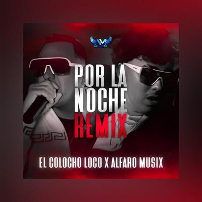 Por la Noche (Remix) By Alfaro Musix, El Colocho Loco's cover