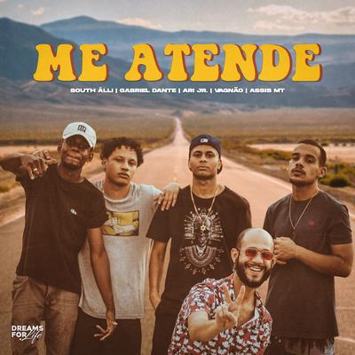 Me Atende By Ari Jr, Assis MT, Vagnão, South Álii, Gabriel Dante, Dreams For Life's cover