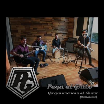 Yo Quiero Ver el Show (Acustico) By Pegá el Grito's cover