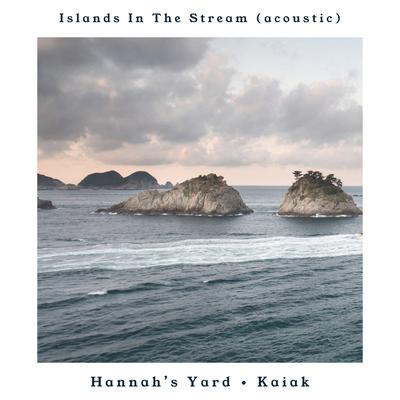 Islands In the Stream (Acoustic) By Kaiak, Hannah's Yard's cover